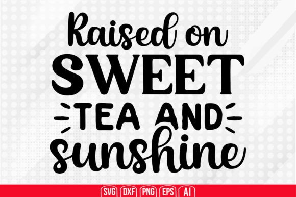 Download Raised on Sweet Tea and Sunshine Svg - Premium Resources